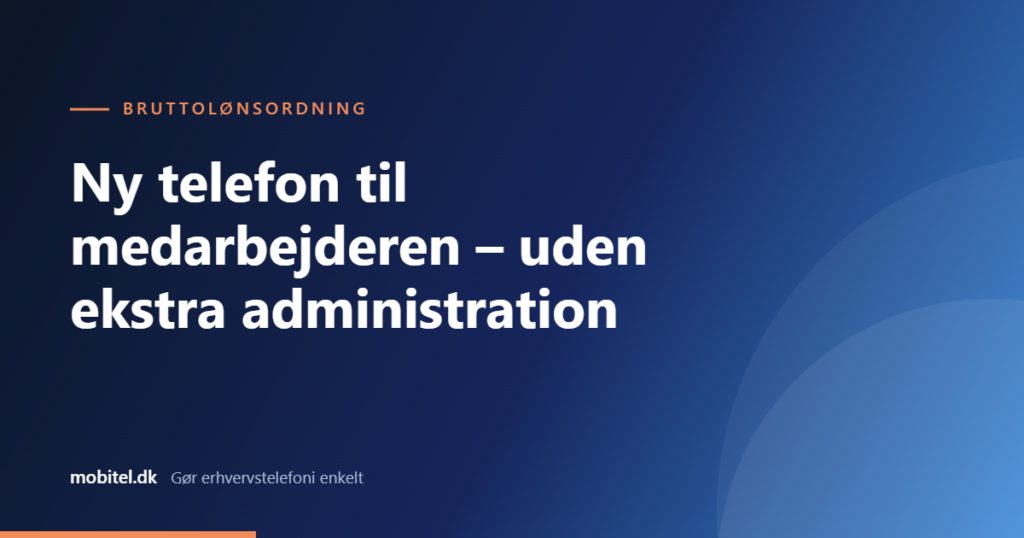Ny telefon til medarbejderen – uden ekstra administration