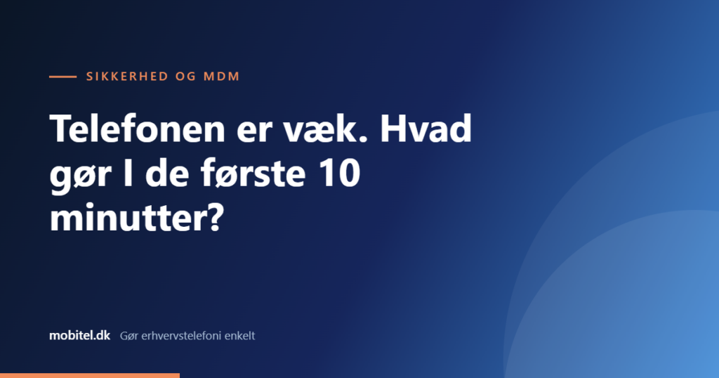 Telefonen er væk. Hvad gør I de første 10 minutter?