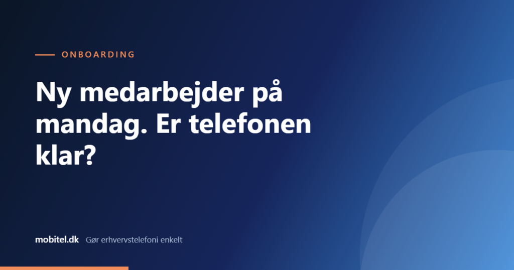 Ny medarbejder på mandag. Er telefonen klar?