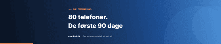 Implementering: 80 telefoner, de første 90 dage. Gør erhvervstelefoni enkelt.