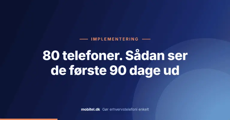 Implementering: 80 telefoner, de første 90 dage. Gør erhvervstelefoni enkelt.